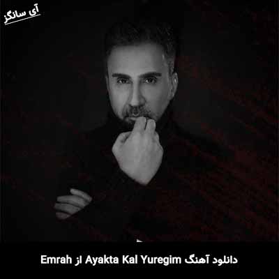 دانلود آهنگ Ayakta Kal Yuregim از Emrah